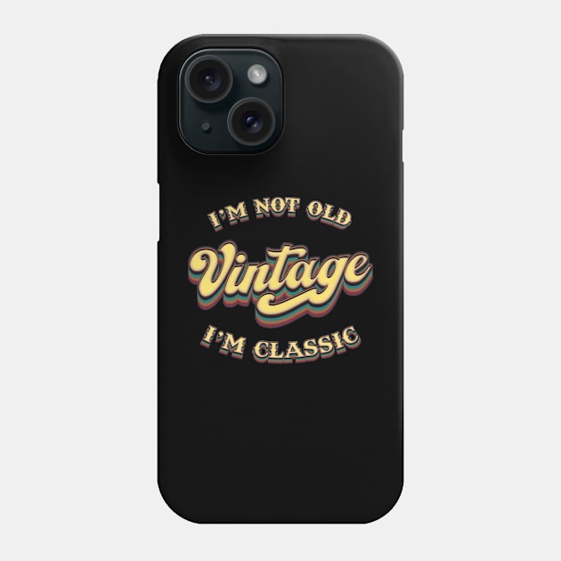 Im Not Old Im Classic - Vintage Phone Case by Whimsical Thinker