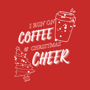 I Run On Coffee and Christmas Cheer T-Shirt