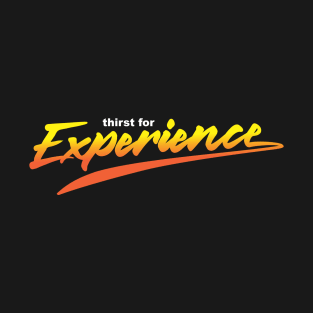 Thirst For Experience T-Shirt