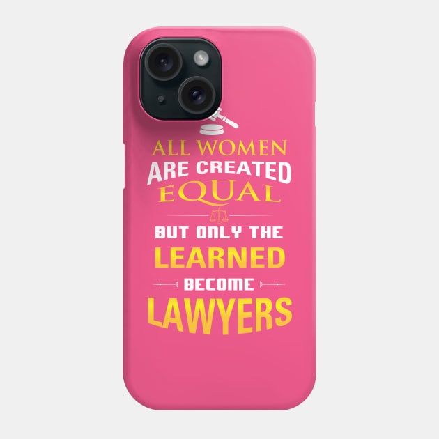 Women Lawyers Gift - All Women Are Created But Only the Learned... Phone Case by praisegates