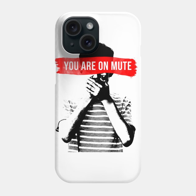 You Are on Mute Phone Case by NINE69