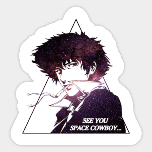 Cowboy Bebop See You Space Cowboy Cowboy Bebop Sticker Teepublic