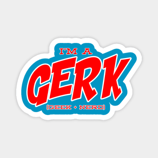 I'm a Gerk Magnet