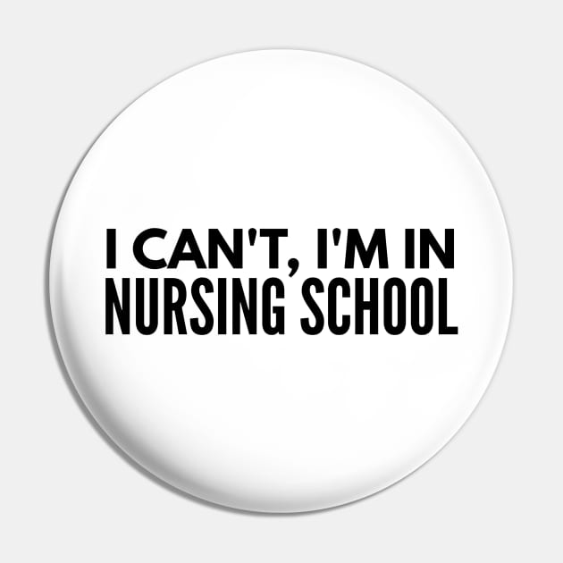 I Can't, I'm In Nursing School - Nurse Pin by Textee Store