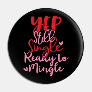 Yep Still Single Ready To Mingle Anti Valentine Design Pin