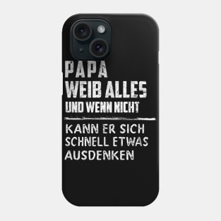 PAPA WEIB ALLES UND WENN NICHT KANN ER SICH SCHNELL ETWAS AUSDENKEN Phone Case