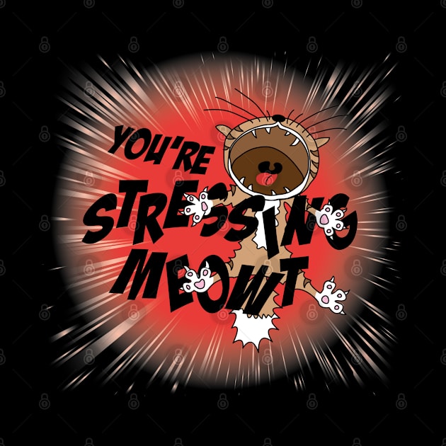 You Are Stressing Meowt Cat by PCStudio57