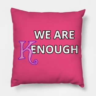 We Are Kenough! Pillow