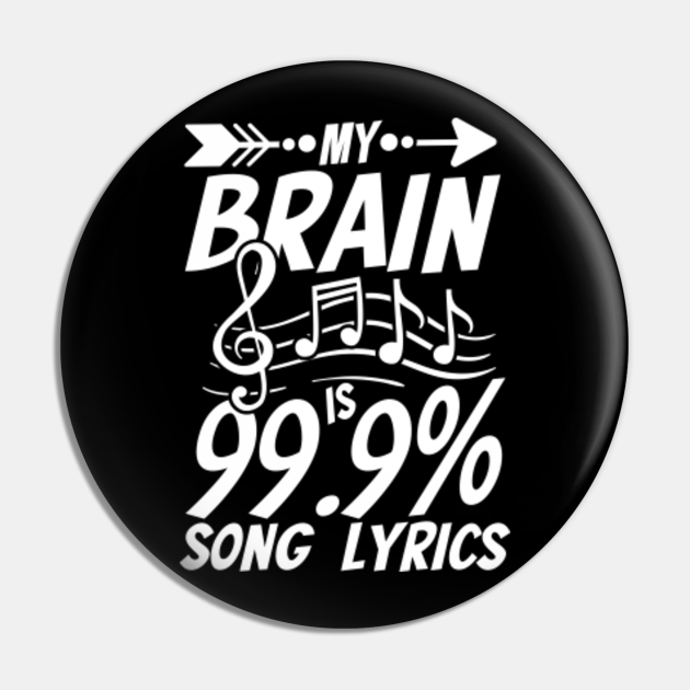 My Brain Is % Song Lyrics - Funny Singer Music Lover White - Music Love - Pin | TeePublic My Brain Is % Song Lyrics - Funny Singer Music Lover White - Music Love - Pin | TeePublic