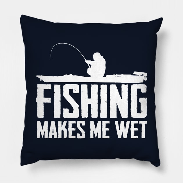 Fishing Makes Me Wet Pillow by TextTees