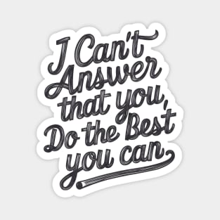 Empower Your Best Effort 'I Can't Answer That For You Magnet