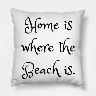 Home Is Where The Beach Is Pillow