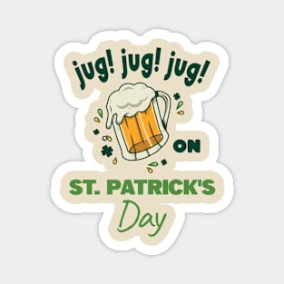 Jug! Jug! Jug! on St. Patrick's Day Magnet