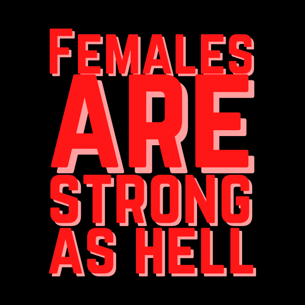 Females are strong as hell by Feminist Vibes