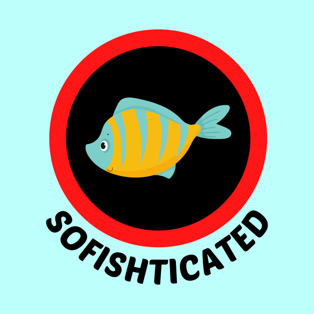 Sofishticated - Fish Pun by Allthingspunny