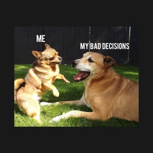 Me and my Bad Decisions T-Shirt