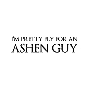 I’m Pretty Fly for an Ashen Guy T-Shirt