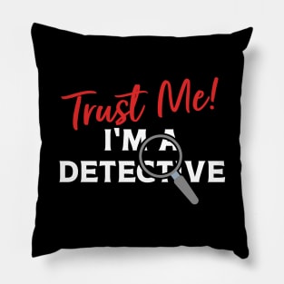 Trust Me I'm A Detective Pillow