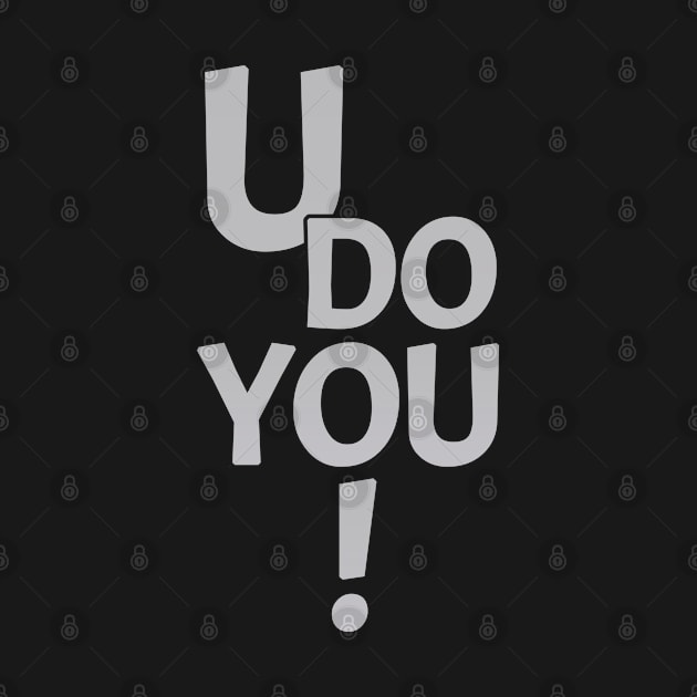 U DO YOU! by RKP'sTees