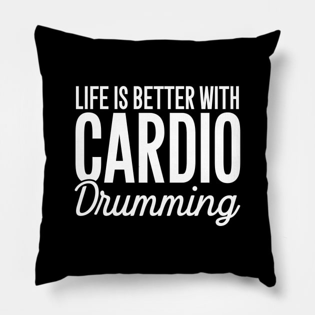 Life is better with cardio drumming Pillow by captainmood