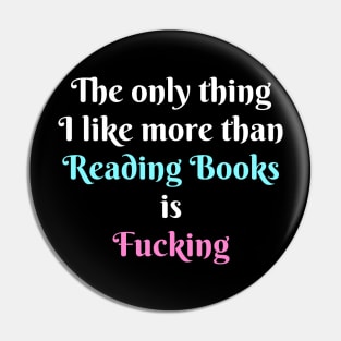 The Only Thing I Like More Than Reading Books Pin