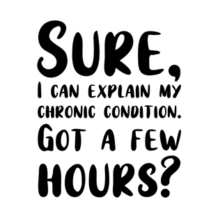 Spare a Few Hours For My Chronic Condition? T-Shirt