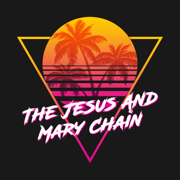 The Jesus And Mary Chain - Proud Name Retro 80s Sunset Aesthetic Design by DorothyMayerz Base