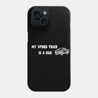 My Other Truck Is A Dick Phone Case