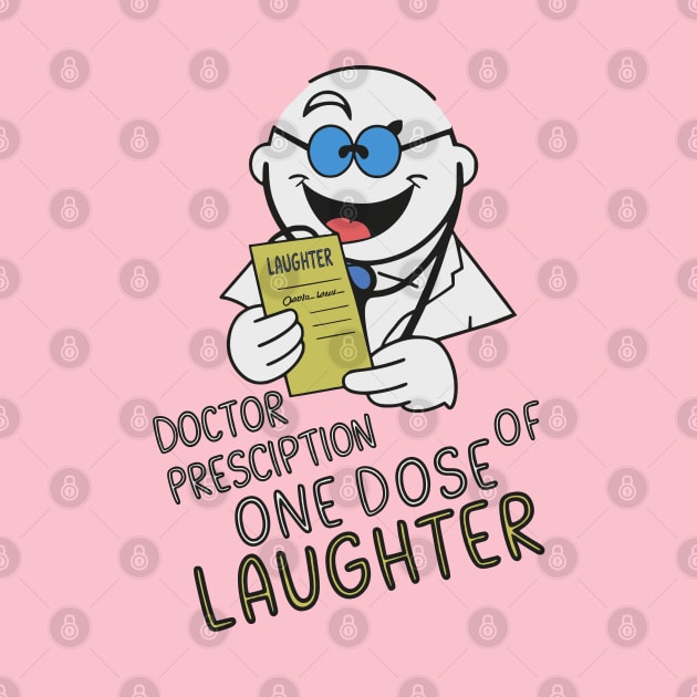 Doctor prescription one dose of laughter by Fashioned by You, Created by Me A.zed