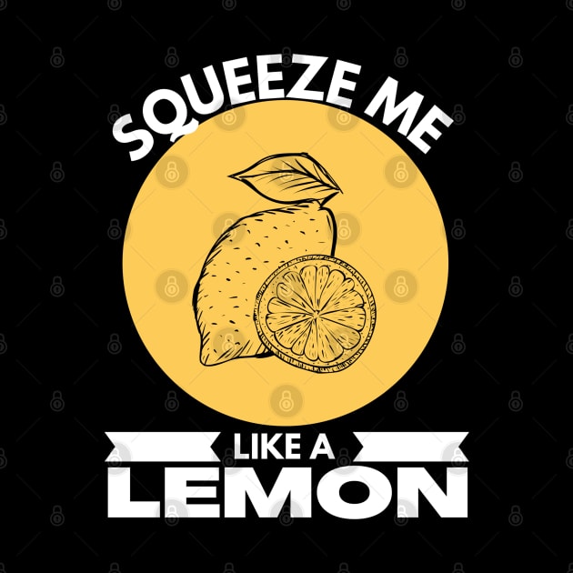 Squeeze Me Like A Lemon Funny by jackofdreams22