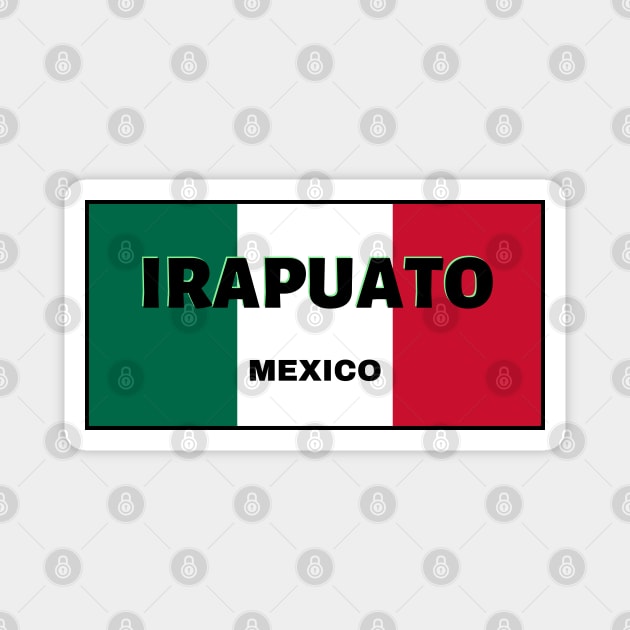 Irapuato City in Mexican Flag Colors Magnet by aybe7elf