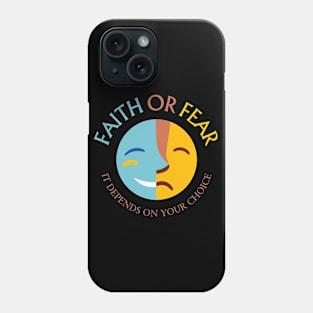 Faith or Fear, It depends on your choice Phone Case