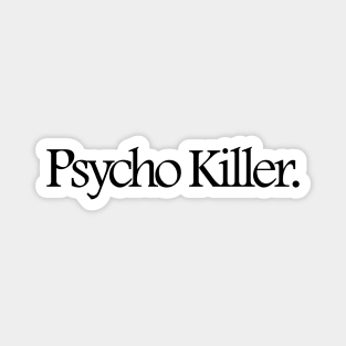 Psycho Killer. Magnet