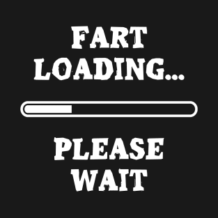 Fart now loading… T-Shirt