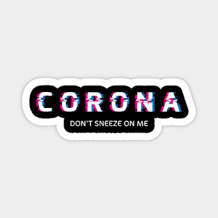 corona virrus dont sneeze on me Magnet