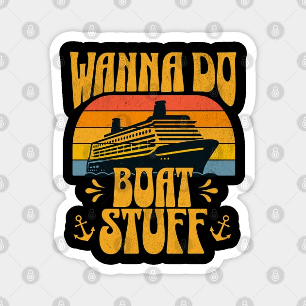 Cruise Vacation Wanna Do Boat Stuff Funny Lake Vacation Magnet by Yesteeyear