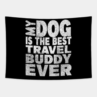 My Dog Is The Best Travel Buddy Ever Tapestry