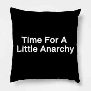 Time For A Little Anarchy Pillow