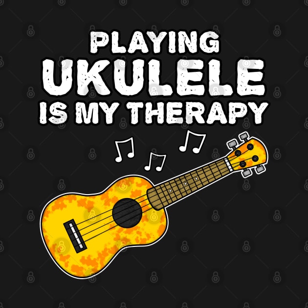 Playing Ukulele Is My Therapy, Ukulelist Funny by doodlerob