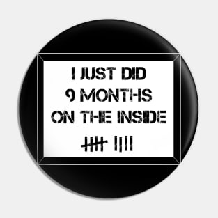 I Just DId 9 Months on the Inside Pin