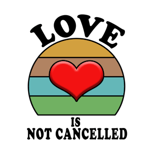 love is not cancelled T-Shirt