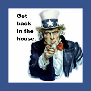 Get Back in the House, Coronavirus Lockdown, Covid-19, Uncle Sam, pandemic T-Shirt