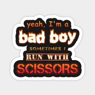 Yeah I'm a Bad Boy, Sometimes I Run With Scissors Magnet