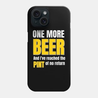 Beer | One More Beer And I’ve Reached The Pint Of No Return Phone Case