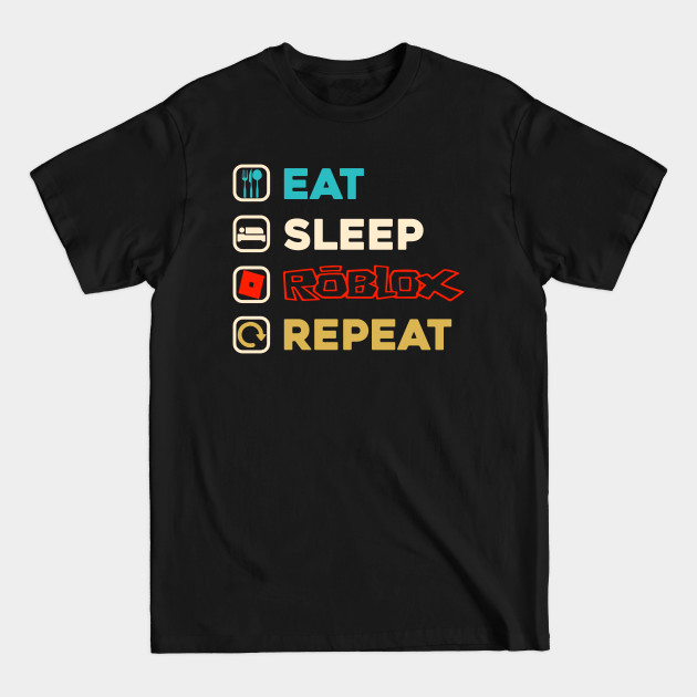 Eat Sleep Roblox Repeat Roblox Gamer - Eat Sleep Roblox Gamer - T-Shirt
