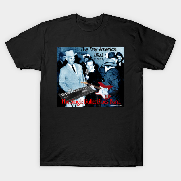 The Single Bullet Blues Band Lee Harvey Oswald Parody T Shirt Teepublic