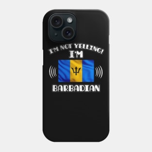 I'm Not Yelling I'm A Proud Barbadian - Gift for Barbadian With Roots From Barbados Phone Case