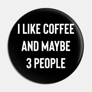 I Like Coffee And Maybe 3 People Pin - I like Coffee And Maybe 3 People by Raw Designs LDN