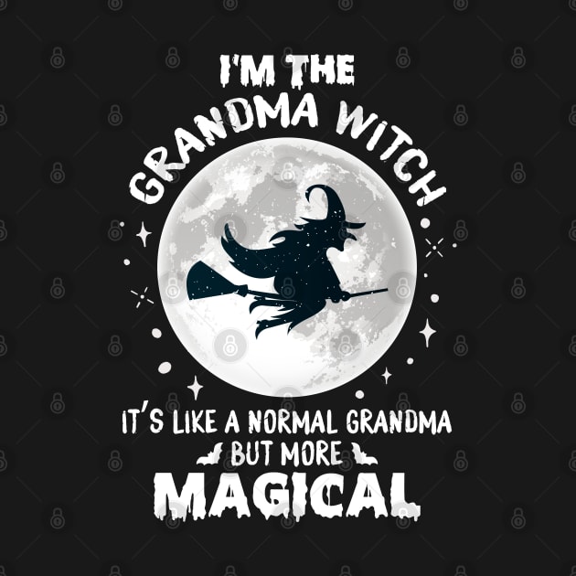 I'm The GRANDMA Witch It's Like A Normal Grandma More Magical by AZAKS