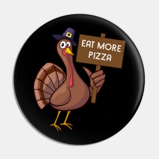 Eat More Pizza Turkey Funny Thanksgiving Gift Pin